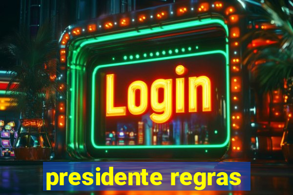 presidente regras